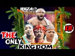 Video: The Only Kingdom [Season 1] - Latest Nigerian Nollywoood Movies 2018